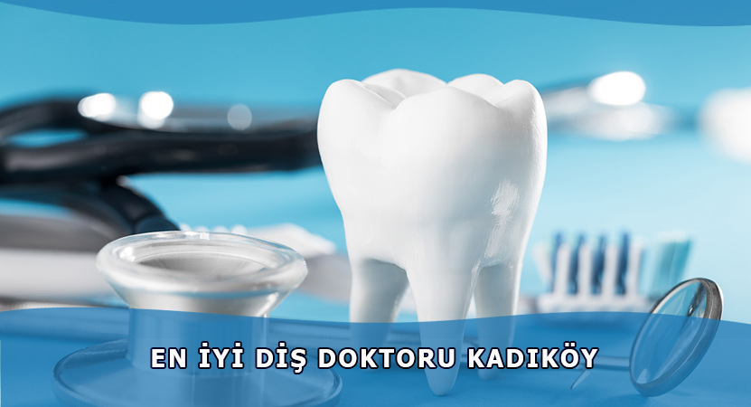 En İyi Diş Doktoru Kadıköy